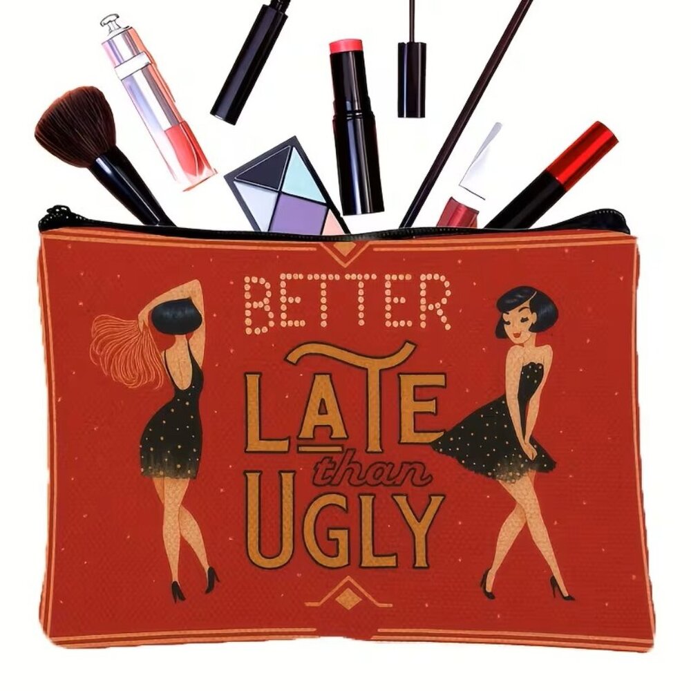 “Better Late Than Ugly” Cosmetic Bag Makeup Organizer Z211